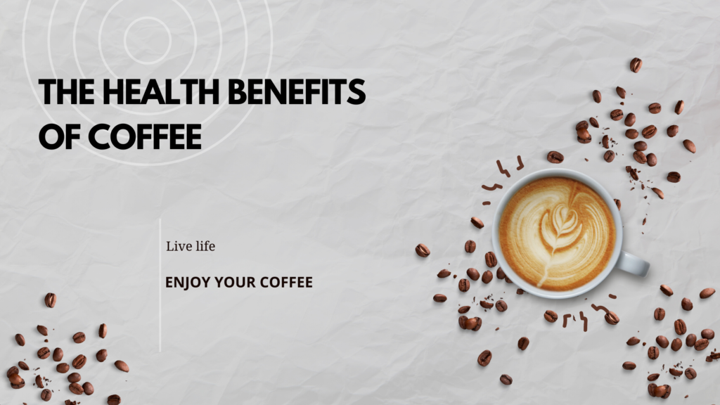 The Health Benefits of Coffee